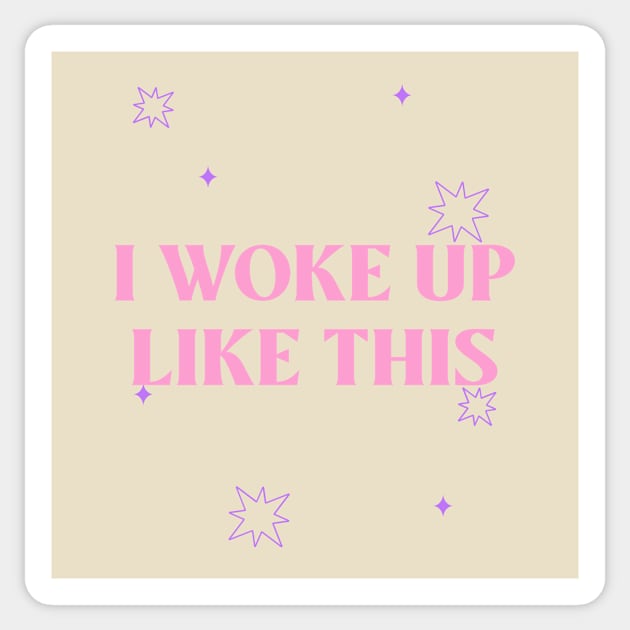 I Woke Up Like This Sticker by Tip Top Tee's